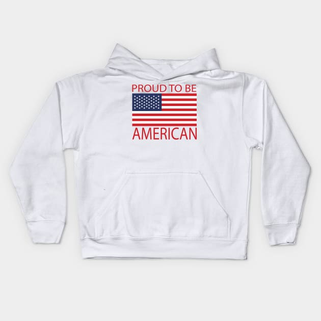 Proud To Be American Kids Hoodie by JevLavigne